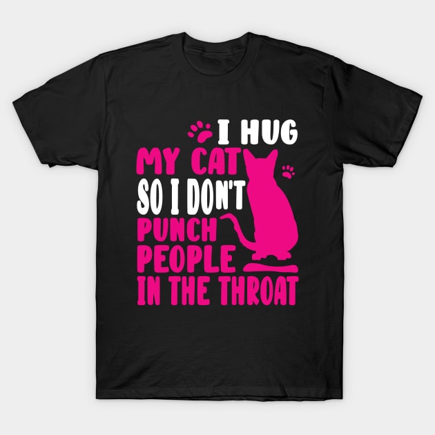 I Hug My Cat So I Don't Punch People T-Shirt by family.d